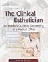 Milady's The Clinical Esthetician: An Insiders Guide to Succeeding in a Medical Office