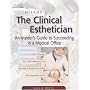 Milady's The Clinical Esthetician: An Insiders Guide to Succeeding in a Medical Office