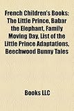 French Children's Books (Study Guide): The Little Prince, Babar the Elephant, Family Moving Day, List of the Little Prince Adaptations-