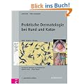 Praktische Dermatologie bei Hund und Katze: Klinik - Diagnose - Therapie