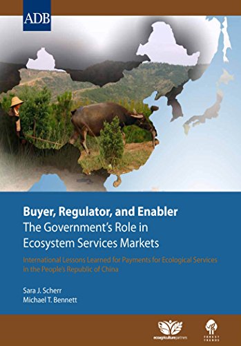 Buyer, Regulator, and Enabler: The Government's Role in Ecosystem Services Markets: International Lessons Learned for Payments for Ecological Services in the People's Republic of China