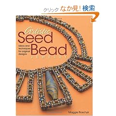 Artistic Seed Bead Jewelry: Ideas and Techniques for Original Designs