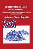 Into The Mouth of The Cannon: A Historical Biography of the 18th Arkansas Infantry and the Civil War in the Western Theater from 1861 to 1863
