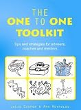 The one to one toolkit : tips and strategies for advisers, coaches and mentors