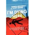 I'm Dying Here by Damien Broderick and Rory Barnes