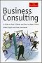 Business Consulting: A Guide To How It Works And How To Make It Work