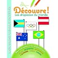D�couvre ! Les drapeaux du monde : Pour tout savoir sur les drapeaux