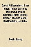Produkt-Bild: Czech Philosophers: Ernst Mach, Toma Garrigue Masaryk, Bernard Bolzano, Ernest Gellner, Herbert Thomas Mandl, Karl Kautsky, Jan Sokol