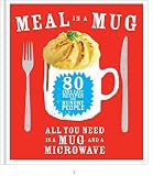 Meal in a mug : all you need is a mug and a microwave : 80 fast, easy recipes for hungry people