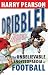 Dribble!: The Unbelievable Encyclopaedia of Football