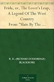 Frida, or, The Lovers Leap, A Legend Of The West Country From "Slain By The Doones" By R. D. Blackmore