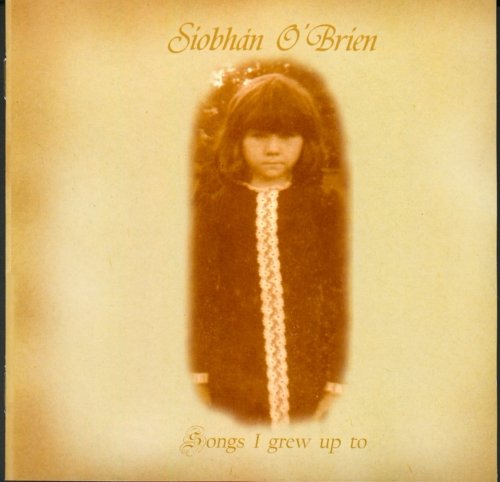 SIOBHAN O BRIEN : SONGS I GREW