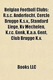 Belgian Football Clubs Belgian Football Clubs: R.S.C. Anderlecht, Cercle Brugge K.S.V., Standard Liege, Kv R.S.C. Anderlecht, Cercle Brugge K.S.V., St-