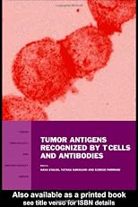 Tumor Antigens Recognized by T Cells and Antibodies (Tumorimmunology and Immunotherapy Series, 1)
