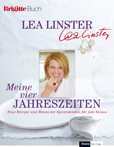 Meine vier Jahreszeiten: Neue Rezepte und Menüs der Spitzenköchin für jede Saison (German Edition)