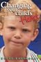 Changing Your Child's Heart: Parenting Tools to Change Your Child's Attitude...