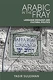 Arabic in the fray : language ideology and cultural politics