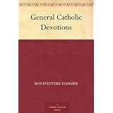 General Catholic Devotions ~ Bonaventure Hammer