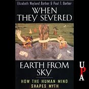 When They Severed Earth from Sky: How the Human Mind Shapes Myth | [Elizabeth Wayland Barber, Paul T. Barber]