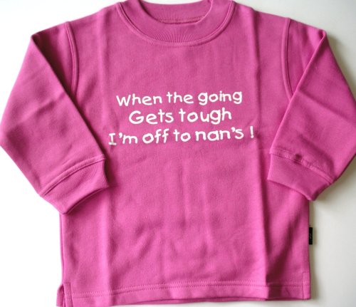 Childrens Toyshop  Toys : Sweatshirt 'when the going gets tough I'm off to nans' fuchsia 6-12 months