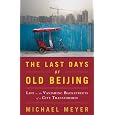 The Last Days of Old Beijing: Life in the Vanishing Backstreets of a City Transformed