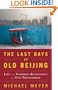 The Last Days of Old Beijing: Life in the Vanishing Backstreets of a City Transformed