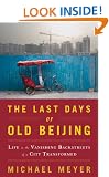 The Last Days of Old Beijing: Life in the Vanishing Backstreets of a City Transformed