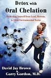 Detox with Oral Chelation: Protecting Yourself from Lead, Mercury, & Other Environmental Toxins