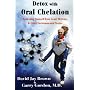 Detox with Oral Chelation: Protecting Yourself from Lead, Mercury, & Other Environmental Toxins