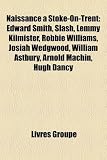 Produkt-Bild: Naissance Stoke-On-Trent: Edward Smith, Slash, Lemmy Kilmister, Robbie Williams, Josiah Wedgwood, William Astbury, Arnold Machin, Hugh Dancy