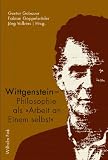 Wittgenstein - Philosophie als Arbeit an Einem selbst