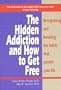Hidden Addiction and How to Get Free, The