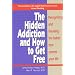 Hidden Addiction and How to Get Free, The