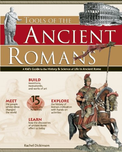 TOOLS OF THE ANCIENT ROMANS: A Kid's Guide to the History & Science of Life in Ancient Rome (Build It Yourself)