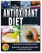 The Super Antioxidant Diet and Nutrition Guide: A Health Plan for the Body, Mind, and Spirit