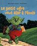 Le petit ogre veut aller � l'�cole