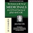 Ten Lectures on the Use of Medicinals from the Personal Experience of Jiao Shu-De (Jiao Clinical Chinese Medicine) by Jiao Shu-De and Craig Mitchell
