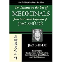 Ten Lectures on the Use of  Medicinals from the Personal Experience of Jiao Shu-De (Jiao Clinical Chinese Medicine)