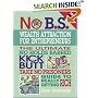 No B.S. Wealth Attraction for Entrepreneurs: The Ultimate, No Holds Barred, Kick Butt, Take No Prisoners Guide to Really Getting Rich (No B.S.)