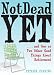 Not Dead Yet: ...and One or Two Other Good Things About Retirement