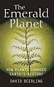 The Emerald Planet: How Plants Changed Earth's History