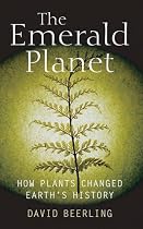 The Emerald Planet: How Plants Changed Earth's History