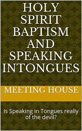 Holy Spirit Baptism and Speaking inTongues: Is Speaking in Tongues really of the devil?