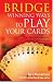 Bridge: Winning Ways to Play Your Cards