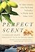 The Perfect Scent: A Year Inside the Perfume Industry in Paris and New York