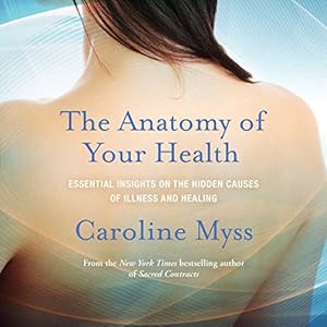 The Anatomy of Your Health: Essential Insights on the Hidden Causes of Illness and Healing