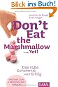 Don't Eat the Marshmallow... Yet!: Das s��e Geheimnis von Erfolg