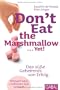 Don't Eat the Marshmallow... Yet!: Das s��e Geheimnis von Erfolg