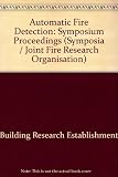 Automatic fire detection : proceedings of a symposium held at the Connaught Rooms, London, 8-10 March, 1972