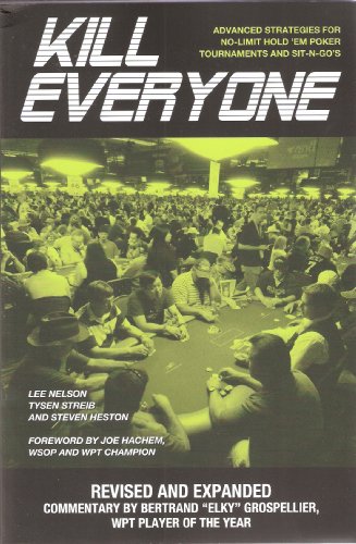 Kill Everyone: Advanced Strategies for No-Limit Hold 'em Poker Tournaments and Sit-N-Gos